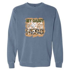 My Daddy Is My Hero Veteran Dad Gift Father's Day Garment-Dyed Sweatshirt