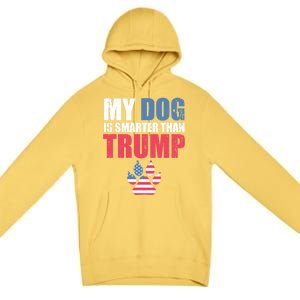 My Dog Is Smarter Than Your President Trump Funny Antigifttrump Gift Premium Pullover Hoodie