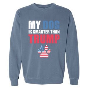 My Dog Is Smarter Than Your President Trump Funny Antigifttrump Gift Garment-Dyed Sweatshirt