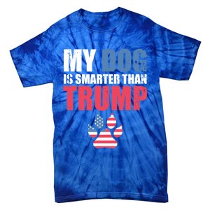 My Dog Is Smarter Than Your President Trump Funny Antigifttrump Gift Tie-Dye T-Shirt