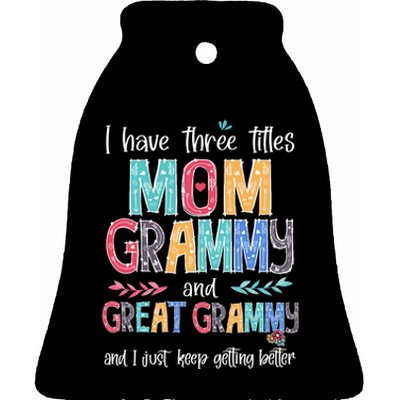 Mother's Day I Have Three Titles Mom Grammy And Great Grammy Ceramic Bell Ornament