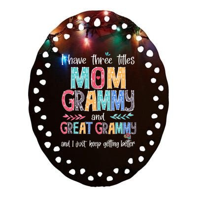 Mother's Day I Have Three Titles Mom Grammy And Great Grammy Ceramic Oval Ornament