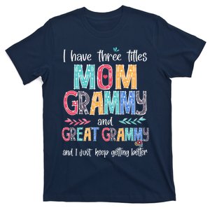 Mother's Day I Have Three Titles Mom Grammy And Great Grammy T-Shirt