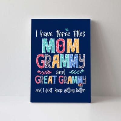 Mother's Day I Have Three Titles Mom Grammy And Great Grammy Canvas