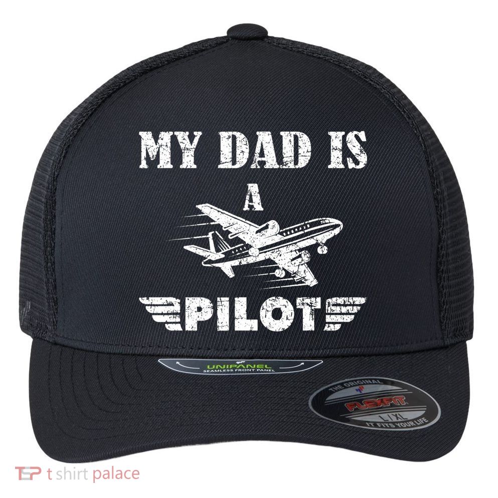 My Dad Is A Pilot Airplane Aviation Pilot's Aeroplane Flexfit Unipanel Trucker Cap