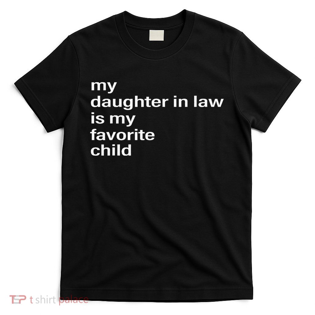 My Daughter In Law Is My Favorite Child Father_s Day In Law T-Shirt