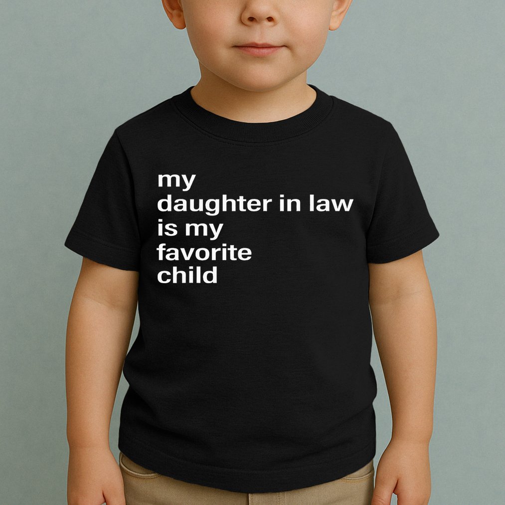 My Daughter In Law Is My Favorite Child Father_s Day In Law Toddler T-Shirt