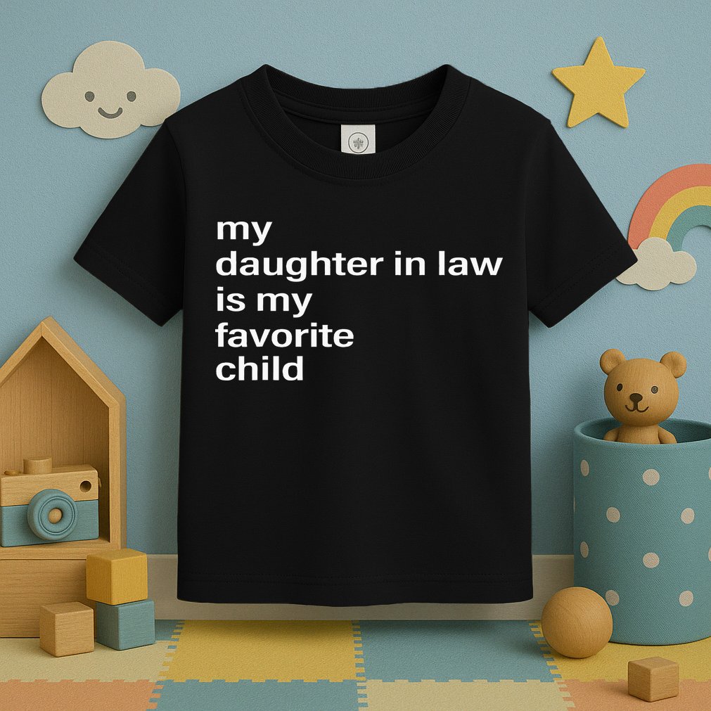 My Daughter In Law Is My Favorite Child Father_s Day In Law Toddler T-Shirt