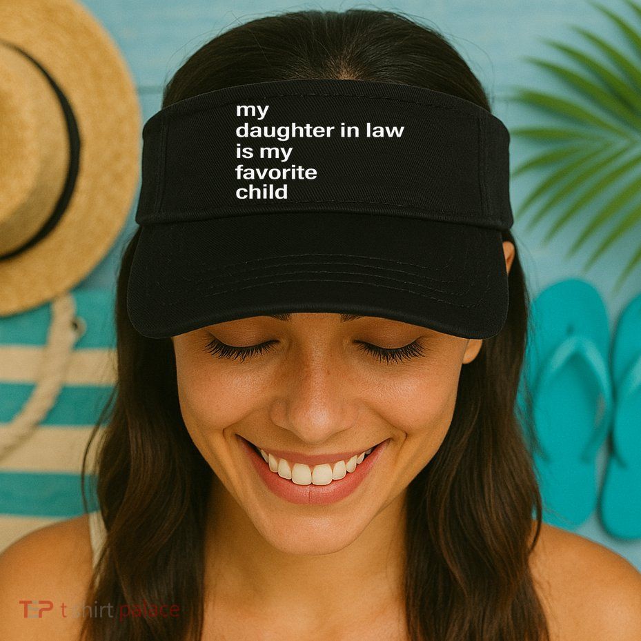 My Daughter In Law Is My Favorite Child Father_s Day In Law Visor