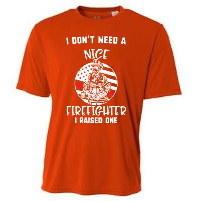 MotherS Day I DonT Need A Nice Firefighter I Raised One Meaningful Gift Cooling Performance Crew T-Shirt