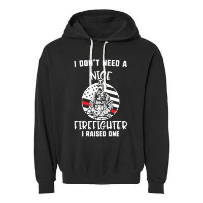 MotherS Day I DonT Need A Nice Firefighter I Raised One Meaningful Gift Garment-Dyed Fleece Hoodie