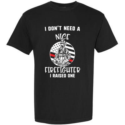 MotherS Day I DonT Need A Nice Firefighter I Raised One Meaningful Gift Garment-Dyed Heavyweight T-Shirt