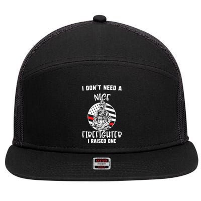 MotherS Day I DonT Need A Nice Firefighter I Raised One Meaningful Gift 7 Panel Mesh Trucker Snapback Hat