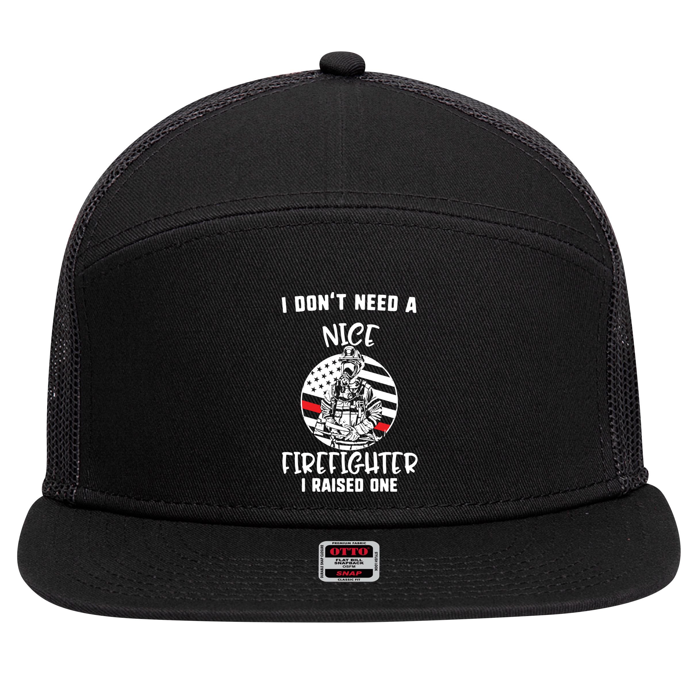 MotherS Day I DonT Need A Nice Firefighter I Raised One Meaningful Gift 7 Panel Mesh Trucker Snapback Hat