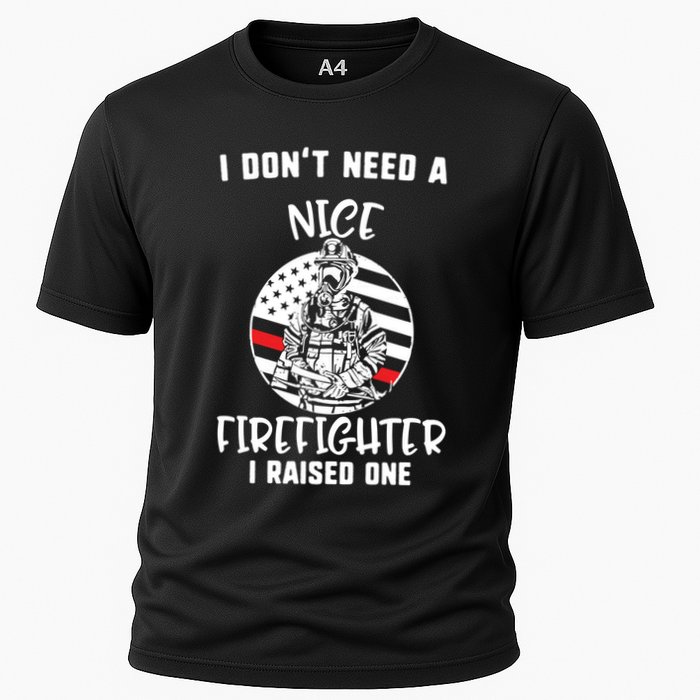 MotherS Day I DonT Need A Nice Firefighter I Raised One Meaningful Gift Cooling Performance Crew T-Shirt