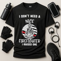 MotherS Day I DonT Need A Nice Firefighter I Raised One Meaningful Gift Cooling Performance Crew T-Shirt