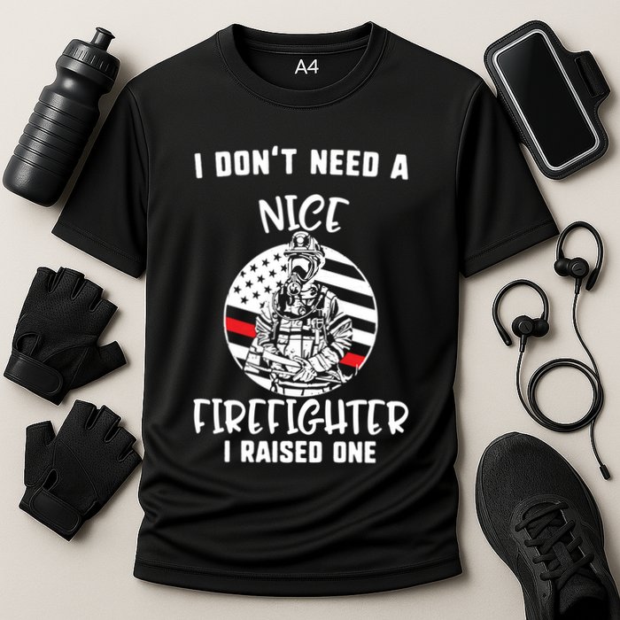 MotherS Day I DonT Need A Nice Firefighter I Raised One Meaningful Gift Cooling Performance Crew T-Shirt