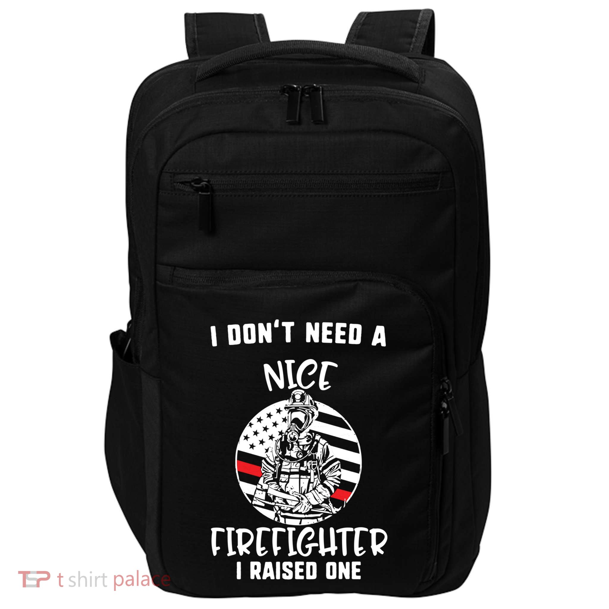 MotherS Day I DonT Need A Nice Firefighter I Raised One Meaningful Gift Impact Tech Backpack
