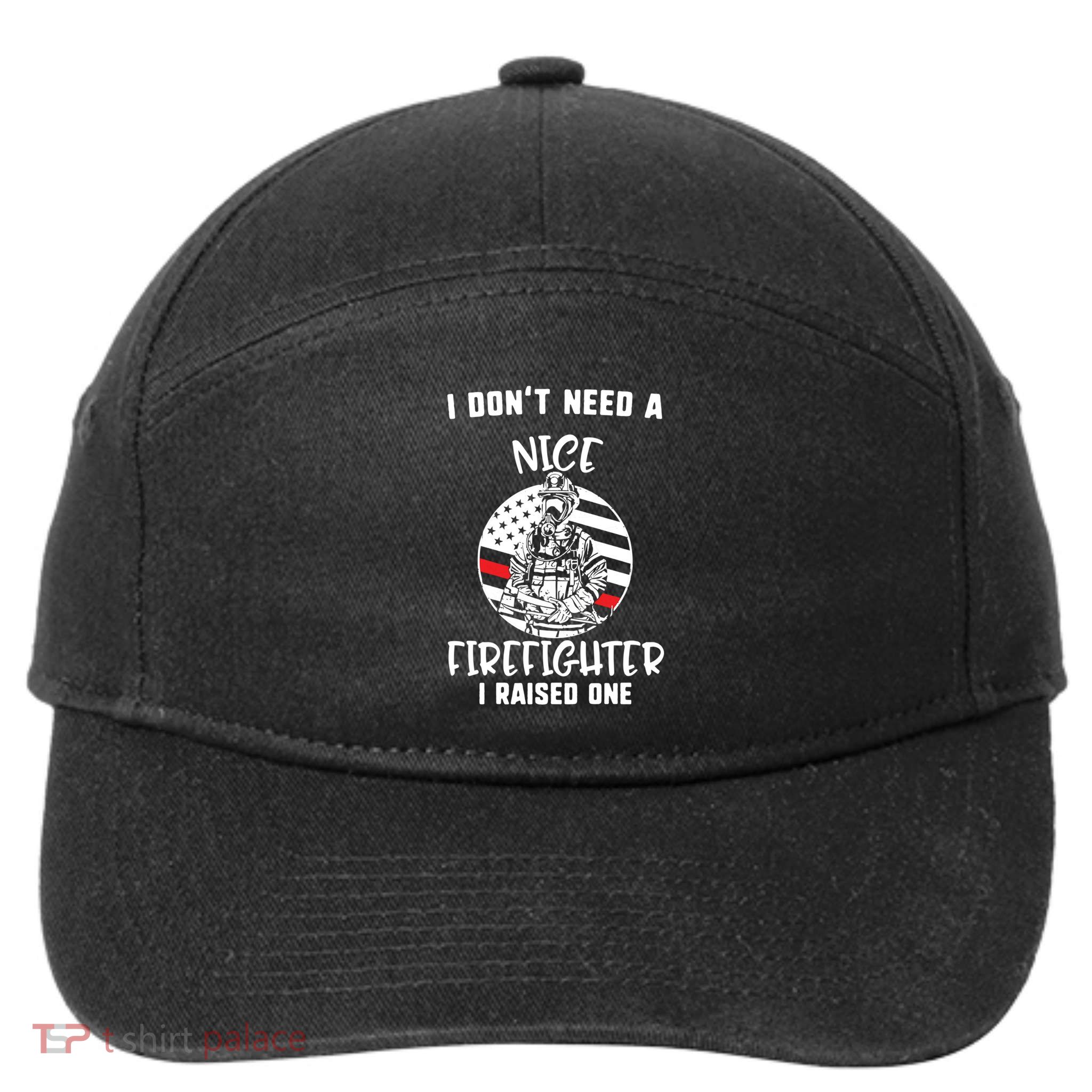MotherS Day I DonT Need A Nice Firefighter I Raised One Meaningful Gift 7-Panel Snapback Hat