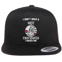 MotherS Day I DonT Need A Nice Firefighter I Raised One Meaningful Gift Flat Bill Trucker Hat