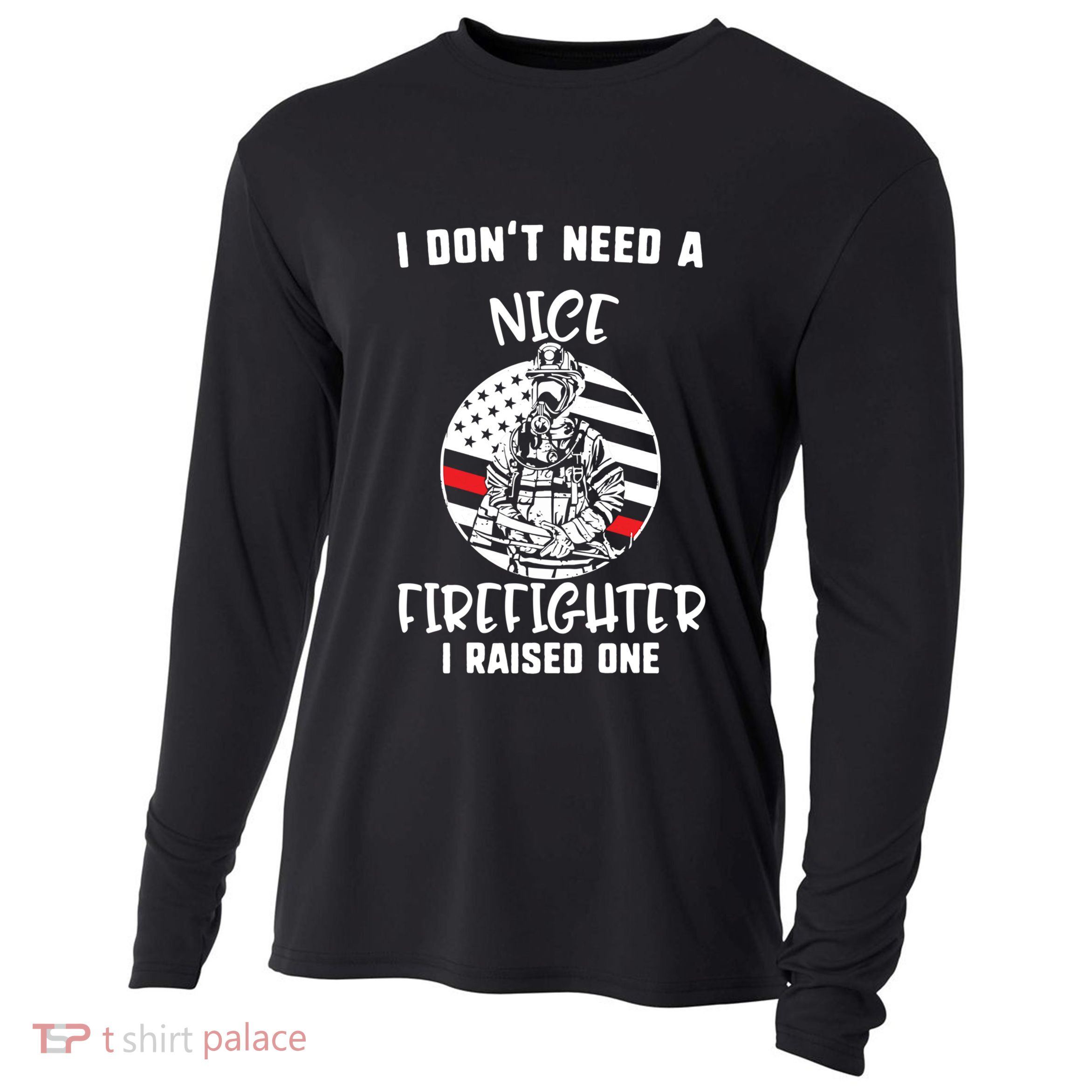 MotherS Day I DonT Need A Nice Firefighter I Raised One Meaningful Gift Cooling Performance Long Sleeve Crew