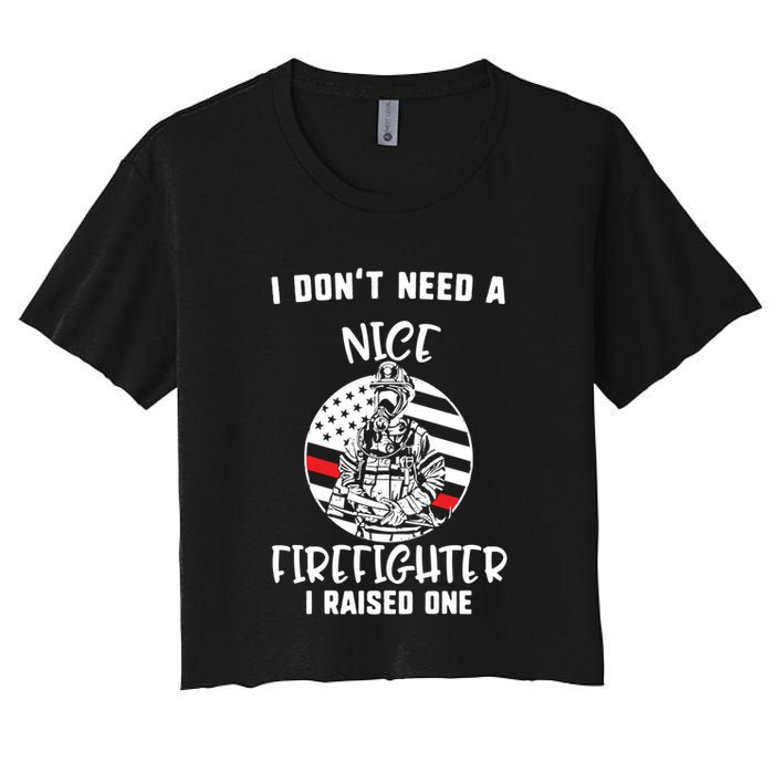 MotherS Day I DonT Need A Nice Firefighter I Raised One Meaningful Gift Crop Top