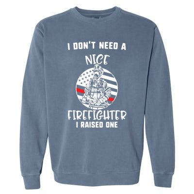 MotherS Day I DonT Need A Nice Firefighter I Raised One Meaningful Gift Garment-Dyed Sweatshirt