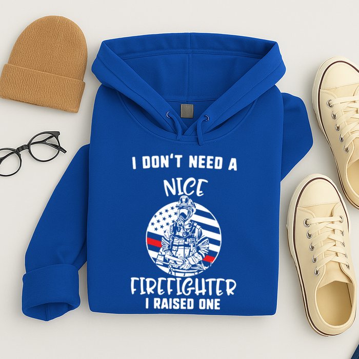MotherS Day I DonT Need A Nice Firefighter I Raised One Meaningful Gift Hoodie