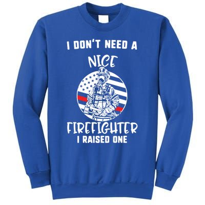 MotherS Day I DonT Need A Nice Firefighter I Raised One Meaningful Gift Sweatshirt