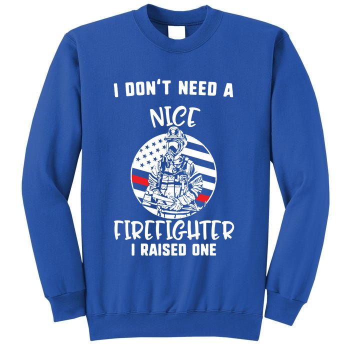 MotherS Day I DonT Need A Nice Firefighter I Raised One Meaningful Gift Sweatshirt