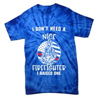 MotherS Day I DonT Need A Nice Firefighter I Raised One Meaningful Gift Tie-Dye T-Shirt
