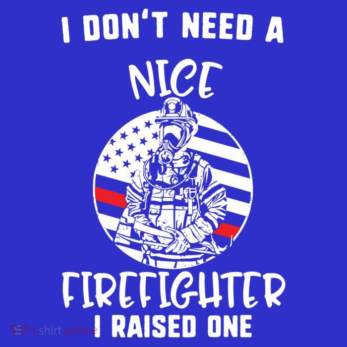 MotherS Day I DonT Need A Nice Firefighter I Raised One Meaningful Gift Toddler Hoodie