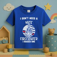 MotherS Day I DonT Need A Nice Firefighter I Raised One Meaningful Gift Toddler T-Shirt