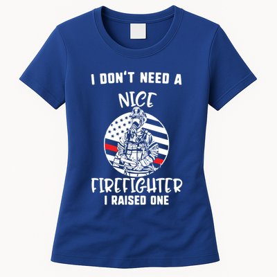 MotherS Day I DonT Need A Nice Firefighter I Raised One Meaningful Gift Womens T-Shirt
