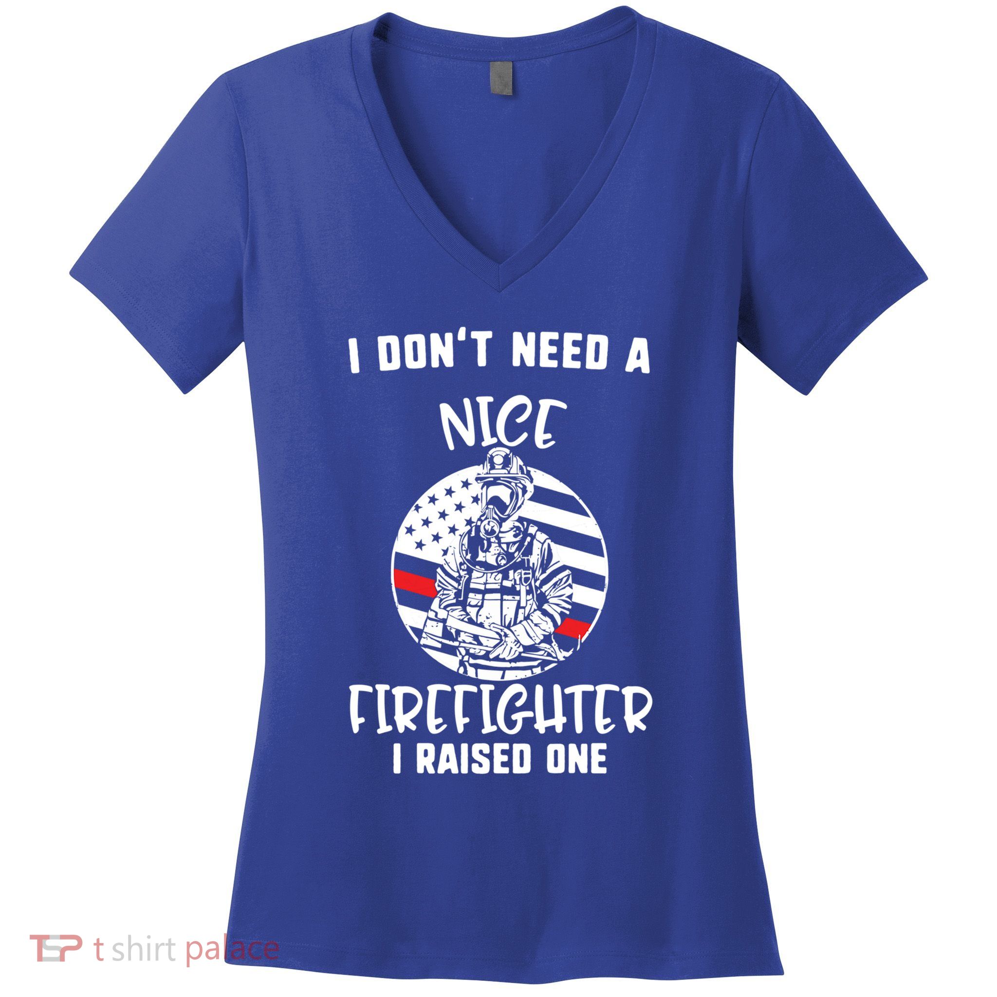 MotherS Day I DonT Need A Nice Firefighter I Raised One Meaningful Gift Women's V-Neck T-Shirt