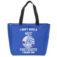 MotherS Day I DonT Need A Nice Firefighter I Raised One Meaningful Gift Zip Tote Bag