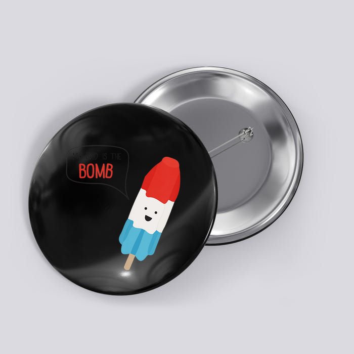 My Dad Is The Bomb Pop Funny Icecream Popsicle Summer Button