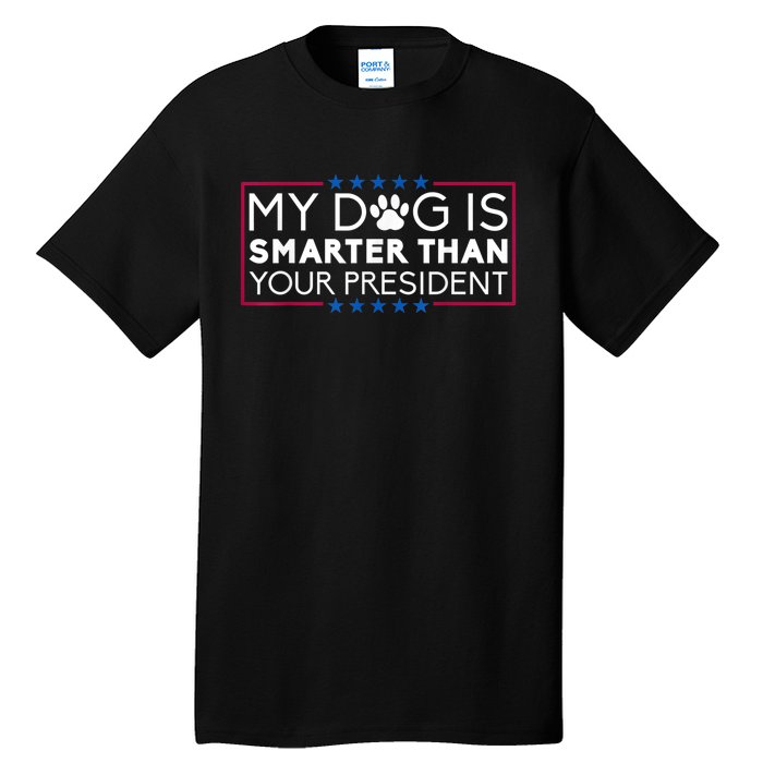 My Dog Is Smarter Than Your President Funny Dog Saying Tall T-Shirt