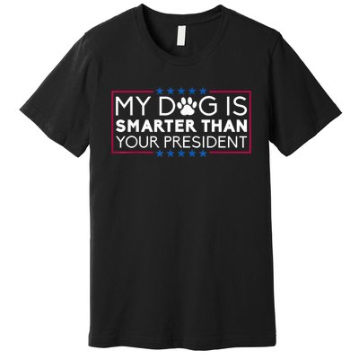 My Dog Is Smarter Than Your President Funny Dog Saying Premium T-Shirt