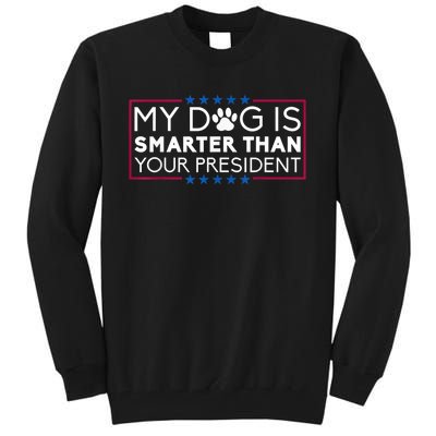 My Dog Is Smarter Than Your President Funny Dog Saying Tall Sweatshirt