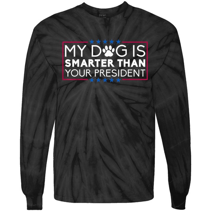 My Dog Is Smarter Than Your President Funny Dog Saying Tie-Dye Long Sleeve Shirt