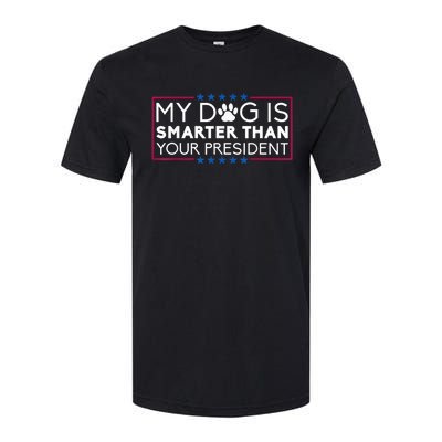 My Dog Is Smarter Than Your President Funny Dog Saying Softstyle CVC T-Shirt