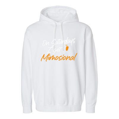 Mimosa Daytime Ing Brunch On Saturday I Get Mimosional Gift Garment-Dyed Fleece Hoodie