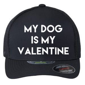 My Dog Is My Valentine Funny Cute Flexfit Unipanel Trucker Cap