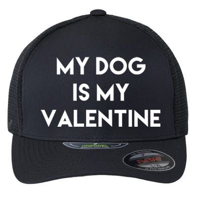 My Dog Is My Valentine Funny Cute Flexfit Unipanel Trucker Cap