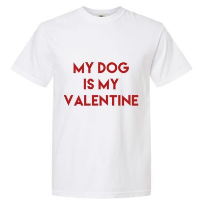 My Dog Is My Valentine Funny Cute Garment-Dyed Heavyweight T-Shirt