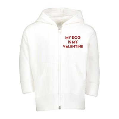 My Dog Is My Valentine Funny Cute Toddler Zip Fleece Hoodie