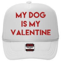 My Dog Is My Valentine Funny Cute High Crown Mesh Back Trucker Hat