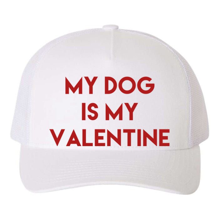 My Dog Is My Valentine Funny Cute Yupoong Adult 5-Panel Trucker Hat