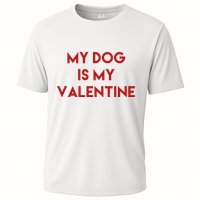 My Dog Is My Valentine Funny Cute Cooling Performance Crew T-Shirt
